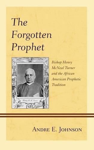 Бумажная книга «The Forgotten Prophet: Bishop Henry McNeal Turner and the African American Prophetic Tradition», автор Андре Э. Джонсон - фото №1