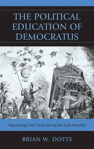 Бумажная книга «The Political Education of Democratus: Negotiating Civic Virtue during the Early Republic», автор Брайан В. Доттс - фото №1