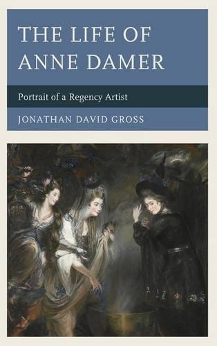 Бумажная книга «The Life of Anne Damer: Portrait of a Regency Artist», автор Джонатан Дэвид Гросс - фото №1