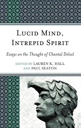 Бумажная книга «Lucid Mind, Intrepid Spirit: Essays on the Thought of Chantal Delsol», авторов Лорен К. Холл, Пол Ситон - фото №1