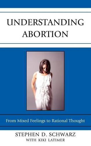 Паперова книга «Understanding Abortion: From Mixed Feelings to Rational Thought», автор Стівен Д. Шварц - фото №1