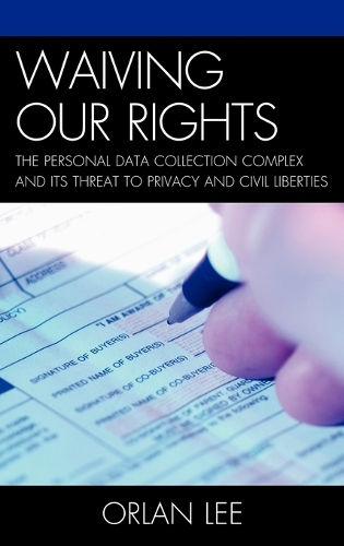 Паперова книга «Waiving Our Rights: The Personal Data Collection Complex and Its Threat to Privacy and Civil Liberties», автор Орлан Лі - фото №1
