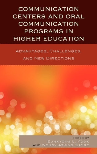 Бумажная книга «Communication Centers and Oral Communication Programs in Higher Education: Advantages, Challenges, and New Directions», авторов Ынчжон Ли Юк, Венди Аткинс-Сейр - фото №1