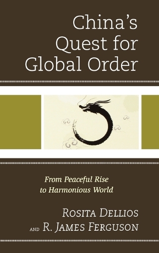 Бумажная книга «China's Quest for Global Order: From Peaceful Rise to Harmonious World», авторов Р. Джеймс Фергюсон, Розита Деллиос - фото №1