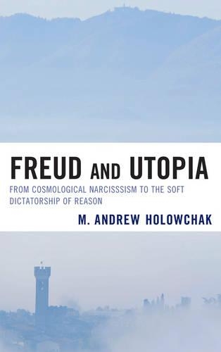 Бумажная книга «Freud and Utopia: From Cosmological Narcissism to the Soft Dictatorship of Reason», автор М. Эндрю Холовчак - фото №1