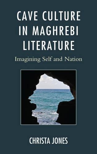 Бумажная книга «Cave Culture in Maghrebi Literature: Imagining Self and Nation», автор Криста Джонс - фото №1