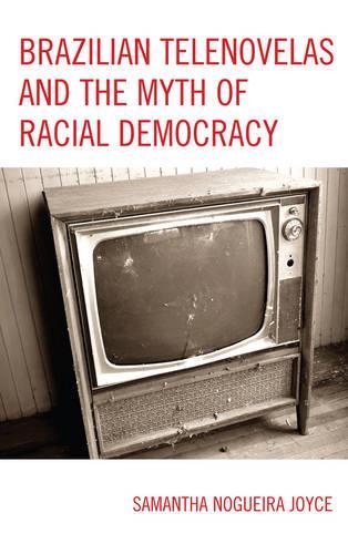Бумажная книга «Brazilian Telenovelas and the Myth of Racial Democracy», автор Саманта Ногейра Джойс - фото №1