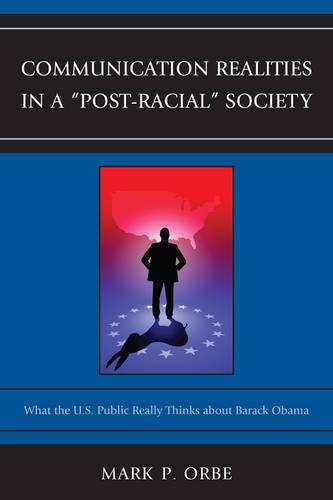 Бумажная книга «Communication Realities in a "Post-Racial" Society: What the U.S. Public Really Thinks of President Barack Obama», автор Марк П. Орбе - фото №1