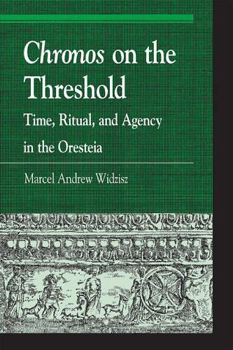 Бумажная книга «Chronos on the Threshold: Time, Ritual, and Agency in the Oresteia», автор Марсель Видзиш - фото №1