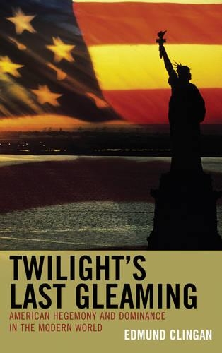 Паперова книга «Twilight's Last Gleaming: American Hegemony and Dominance in the Modern World», автор Едмунд Клінган - фото №1