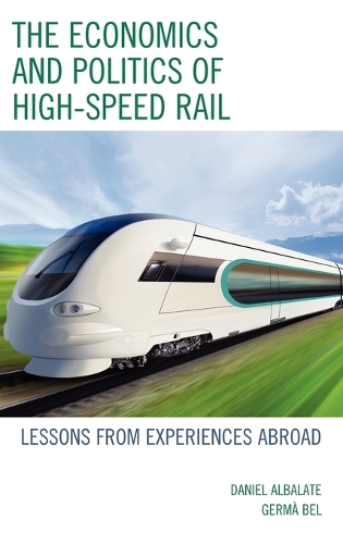 Бумажная книга «The Economics and Politics of High-Speed Rail: Lessons from Experiences Abroad», авторов Дэниел Альбалате, Джерма Бел - фото №1