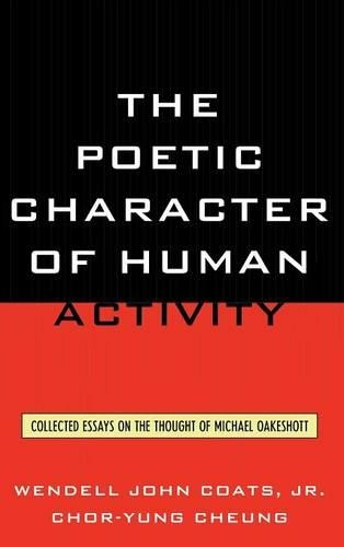Бумажная книга «The Poetic Character of Human Activity: Collected Essays on the Thought of Michael Oakeshott», авторов Чор-юнг Чунг, Венделл Джон Коутс - фото №1