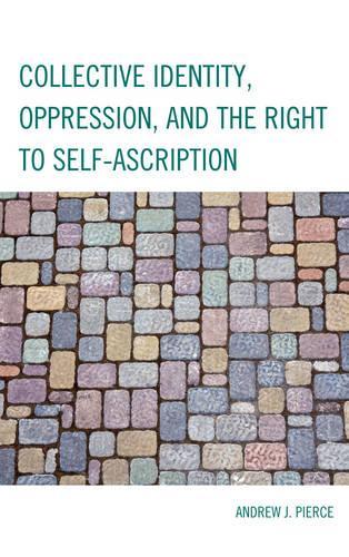 Бумажная книга «Collective Identity, Oppression, and the Right to Self-Ascription», автор Эндрю Дж. Пирс - фото №1