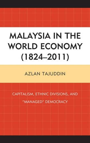 Бумажная книга «Malaysia in the World Economy (1824–2011): Capitalism, Ethnic Divisions, and "Managed" Democracy», автор Азлан Таджуддин - фото №1