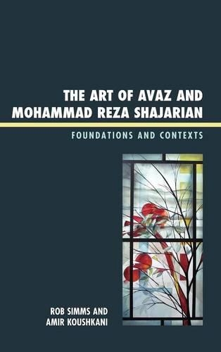 Бумажная книга «The Art of Avaz and Mohammad Reza Shajarian: Foundations and Contexts», авторов Амир Кушкани, Роб Симмс - фото №1