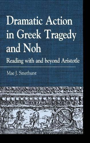 Бумажная книга «Dramatic Action in Greek Tragedy and Noh: Reading with and beyond Aristotle», автор Мэй Дж. Сметхерст - фото №1