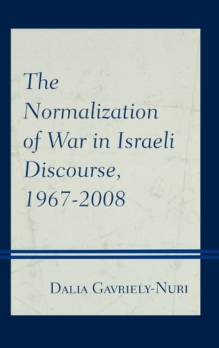 Паперова книга «The Normalization of War in Israeli Discourse, 1967–2008», автор Далія Гавріелі-Нурі - фото №1