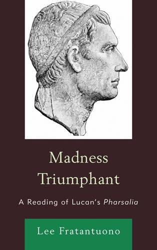 Бумажная книга «Madness Triumphant: A Reading of Lucan's Pharsalia», автор Ли Фратантуоно - фото №1