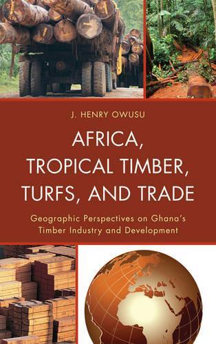 Паперова книга «Africa, Tropical Timber, Turfs, and Trade: Geographic Perspectives on Ghana’s Timber Industry and Development», автор Дж. Генрі Овусу - фото №1