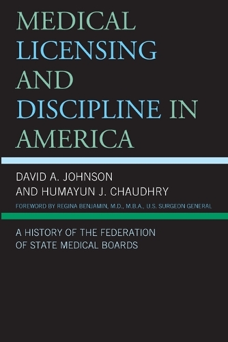 Бумажная книга «Medical Licensing and Discipline in America: A History of the Federation of State Medical Boards», авторов Дэвид А. Джонсон, Хумаюн Дж. Чодри - фото №1
