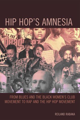 Бумажная книга «Hip Hop's Amnesia: From Blues and the Black Women's Club Movement to Rap and the Hip Hop Movement», автор Рейланд Рабака - фото №1