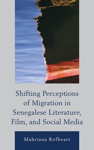 Бумажная книга «Shifting Perceptions of Migration in Senegalese Literature, Film, and Social Media», автор Махриана Рофхарт - фото №1