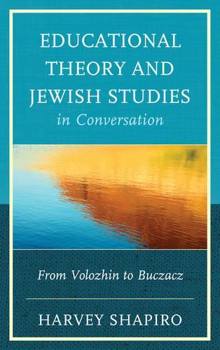 Бумажная книга «Educational Theory and Jewish Studies in Conversation: From Volozhin to Buczacz», автор Харви Шапиро - фото №1