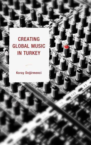 Бумажная книга «Creating Global Music in Turkey», автор Корай Дегирменчи - фото №1