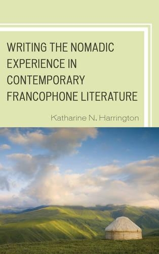 Паперова книга «Writing the Nomadic Experience in Contemporary Francophone Literature», автор Кетрін Н. Харрінгтон - фото №1