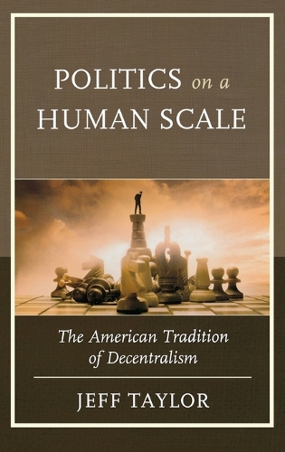 Бумажная книга «Politics on a Human Scale: The American Tradition of Decentralism», автор Джефф Тейлор - фото №1