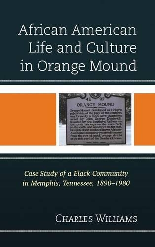 Бумажная книга «African American Life and Culture in Orange Mound: Case Study of a Black Community in Memphis, Tennessee, 1890–1980», автор Чарльз Уильямс - фото №1
