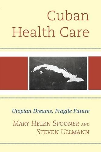 Паперова книга «Cuban Health Care: Utopian Dreams, Fragile Future», авторів Мері Хелен Спунер, Стівен Ульман - фото №1