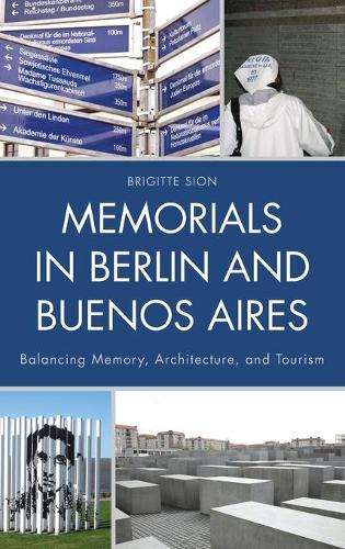 Паперова книга «Memorials in Berlin and Buenos Aires: Balancing Memory, Architecture, and Tourism», автор Бріжит Сіон - фото №1