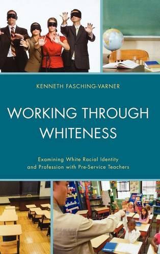 Бумажная книга «Working through Whiteness: Examining White Racial Identity and Profession with Pre-service Teachers», автор Кеннет Дж. Фашинг-Варнер - фото №1