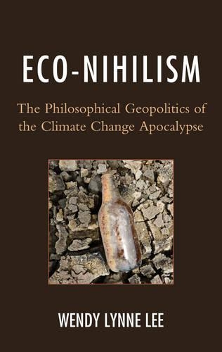 Бумажная книга «Eco-Nihilism: The Philosophical Geopolitics of the Climate Change Apocalypse», автор Венди Линн Ли - фото №1