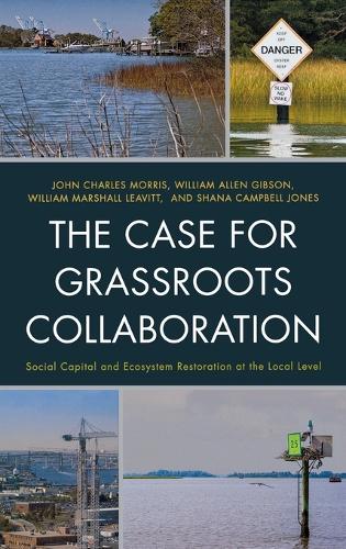 Бумажная книга «The Case for Grassroots Collaboration: Social Capital and Ecosystem Restoration at the Local Level», авторов Джон К. Моррис, Шана Кэмпбелл Джонс, Уильям Аллен Гибсон, Уильям Маршалл Ливитт - фото №1