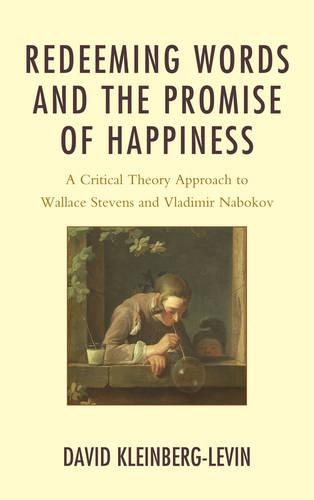 [object Object] «Redeeming Words and the Promise of Happiness: A Critical Theory Approach to Wallace Stevens and Vladimir Nabokov», автор Девід Кляйнберг-Левін - фото №1