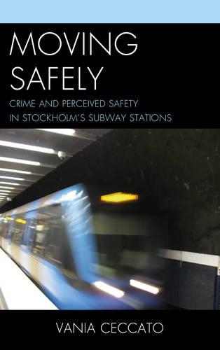 Бумажная книга «Moving Safely: Crime and Perceived Safety in Stockholm's Subway Stations», автор Ваня Чеккато - фото №1