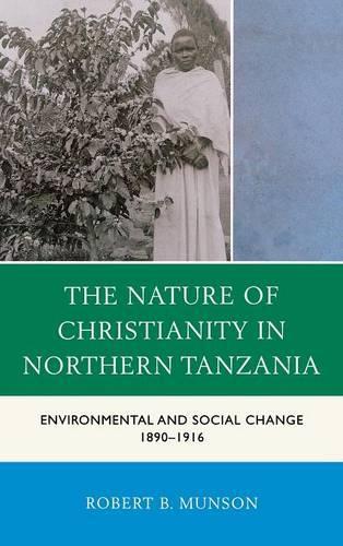 Паперова книга «The Nature of Christianity in Northern Tanzania: Environmental and Social Change 1890–1916», автор Роберт Б. Мансон - фото №1