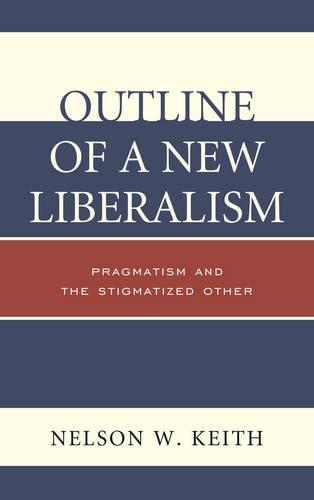 Паперова книга «Outline of a New Liberalism: Pragmatism and the Stigmatized Other», автор Нельсон В. Кіт - фото №1