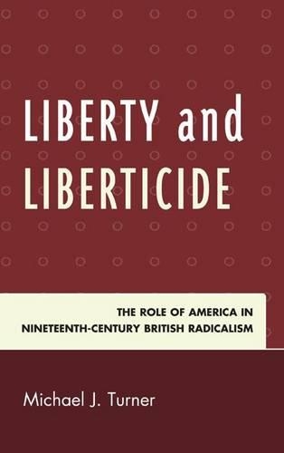 Бумажная книга «Liberty and Liberticide: The Role of America in Nineteenth-Century British Radicalism», автор Майкл Дж. Тернер - фото №1