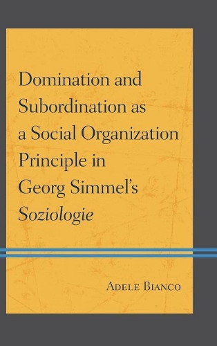 Бумажная книга «Domination and Subordination as a Social Organization Principle in Georg Simmel's Soziologie», автор Адель Бьянко - фото №1