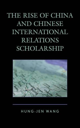 Бумажная книга «The Rise of China and Chinese International Relations Scholarship», автор Хунг-Джен Ванг - фото №1