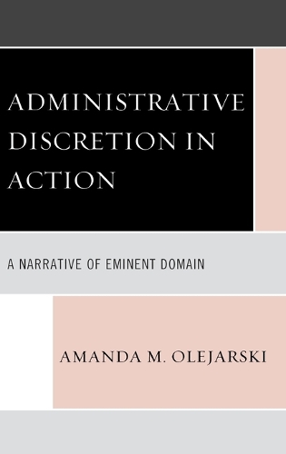 Бумажная книга «Administrative Discretion in Action: A Narrative of Eminent Domain», автор Аманда М. Олеярски - фото №1