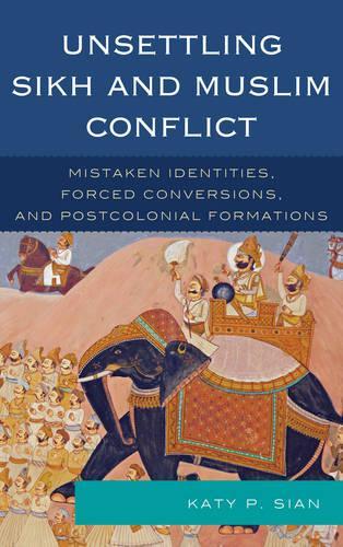 Бумажная книга «Unsettling Sikh and Muslim Conflict: Mistaken Identities, Forced Conversions, and Postcolonial Formations», автор Кэти П. Сиан - фото №1