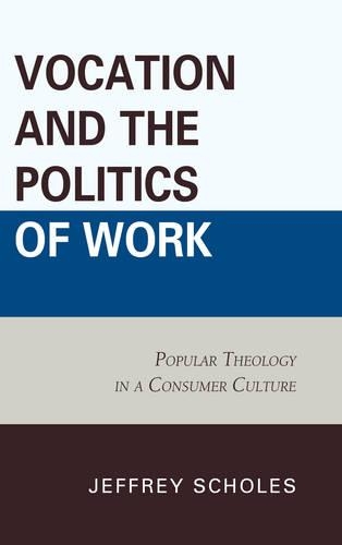 Бумажная книга «Vocation and the Politics of Work: Popular Theology in a Consumer Culture», автор Джеффри Скоулз - фото №1