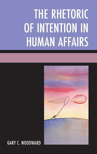Паперова книга «The Rhetoric of Intention in Human Affairs», автор Гарі К. Вудворд - фото №1