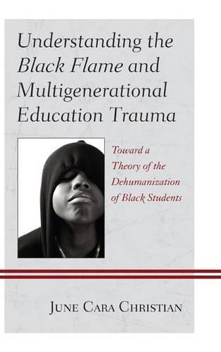 [object Object] «Understanding the Black Flame and Multigenerational Education Trauma: Toward a Theory of the Dehumanization of Black Students», автор Джун Кара Кристиан - фото №1
