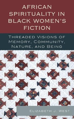 Бумажная книга «African Spirituality in Black Women’s Fiction: Threaded Visions of Memory, Community, Nature and Being», автор Элизабет Дж. Уэст - фото №1