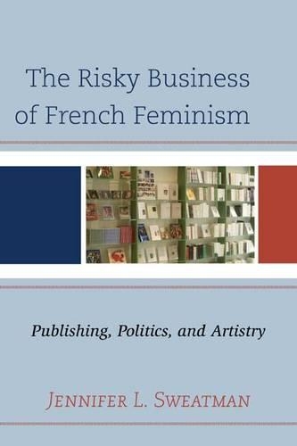Бумажная книга «The Risky Business of French Feminism: Publishing, Politics, and Artistry», автор Дженнифер Л. Свитман - фото №1
